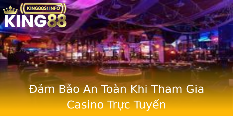 Đảm Bảo An Toàn Khi Tham Gia Casino Trực Tuyến Đảm Bảo An Toàn Khi Tham Gia Casino Trực Tuyến