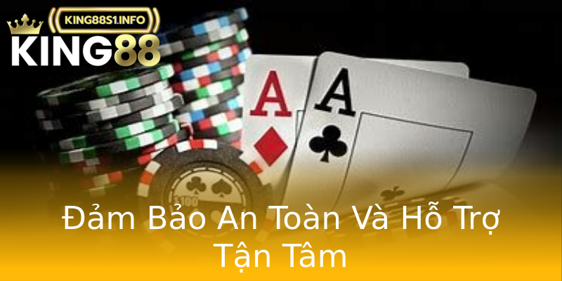 Đảm Bảo An Toàn Và Hỗ Trợ Tận Tâm Đảm Bảo An Toàn Và Hỗ Trợ Tận Tâm