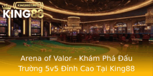 Arena Of Valor Kham Pha Au Truong 5V5 Inh Cao Tai King88