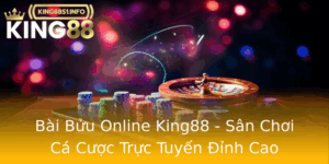Bai Buu Online King88 San Choi Ca Cuoc Truc Tuyen Inh Cao
