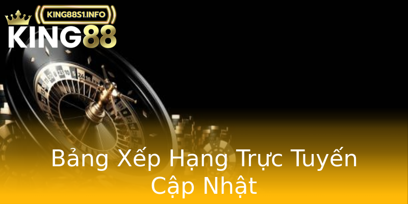 Bảng Xếp Hạng Trực Tuyến Cập Nhật Bảng Xếp Hạng Trực Tuyến Cập Nhật