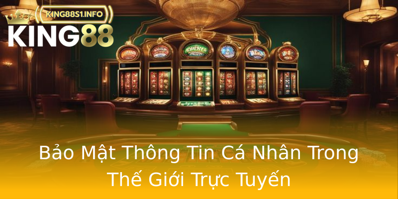 Bảo Mật Thông Tin Cá Nhân Trong Thế Giới Trực Tuyến Bảo Mật Thông Tin Cá Nhân Trong Thế Giới Trực Tuyến