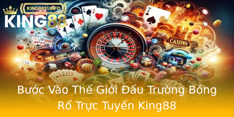 Bước Vào Thế Giới Đấu Trường Bóng Rổ Trực Tuyến King88 Bước Vào Thế Giới Đấu Trường Bóng Rổ Trực Tuyến King88