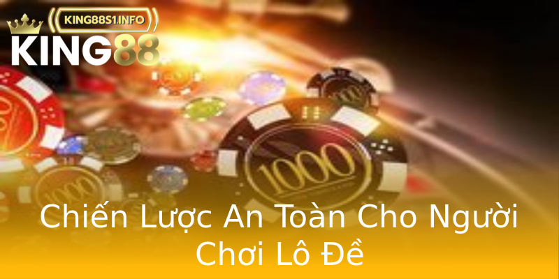 Chiến Lược An Toàn Cho Người Chơi Lô Đề Chiến Lược An Toàn Cho Người Chơi Lô Đề