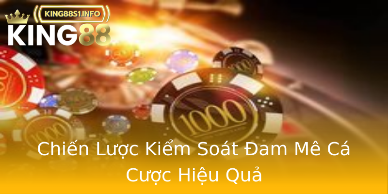 Chiến Lược Kiểm Soát Đam Mê Cá Cược Hiệu Quả Chiến Lược Kiểm Soát Đam Mê Cá Cược Hiệu Quả
