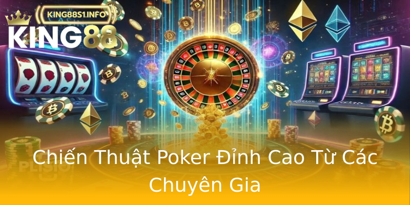 Chiến Thuật Poker Đỉnh Cao Từ Các Chuyên Gia Chiến Thuật Poker Đỉnh Cao Từ Các Chuyên Gia