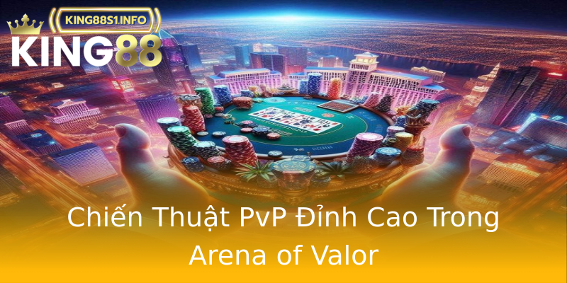 Chiến Thuật PvP Đỉnh Cao Trong Arena of Valor Chiến Thuật PvP Đỉnh Cao Trong Arena of Valor