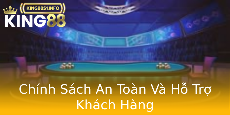 Chính Sách An Toàn Và Hỗ Trợ Khách Hàng Chính Sách An Toàn Và Hỗ Trợ Khách Hàng