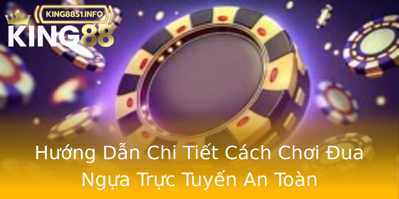 Hướng Dẫn Chi Tiết Cách Chơi Đua Ngựa Trực Tuyến An Toàn Hướng Dẫn Chi Tiết Cách Chơi Đua Ngựa Trực Tuyến An Toàn