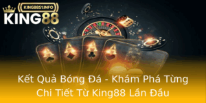 Ket Qua Bong A Kham Pha Tung Chi Tiet Tu King88 Lan Au