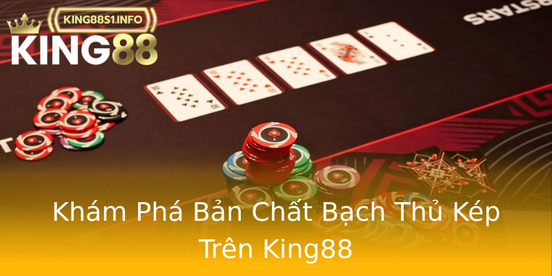Khám Phá Bản Chất Bạch Thủ Kép Trên King88 Khám Phá Bản Chất Bạch Thủ Kép Trên King88