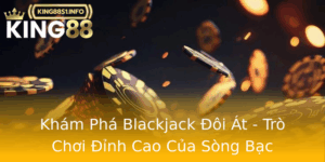 Kham Pha Blackjack Oi At Tro Choi Inh Cao Cua Song Bac