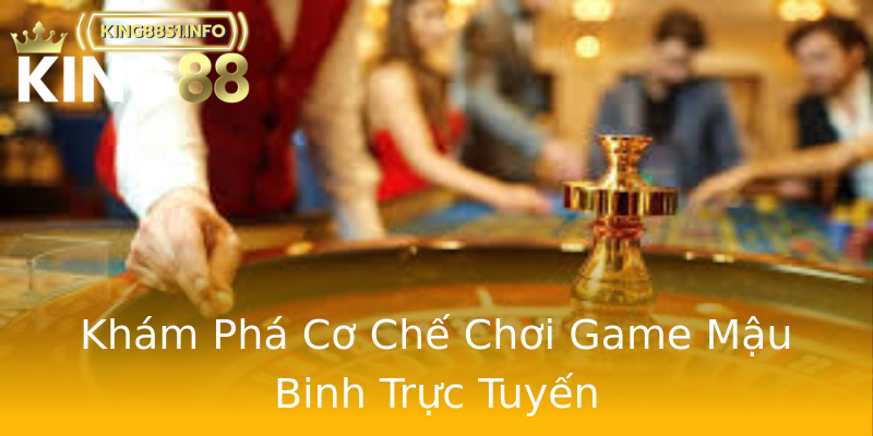 Khám Phá Cơ Chế Chơi Game Mậu Binh Trực Tuyến Khám Phá Cơ Chế Chơi Game Mậu Binh Trực Tuyến