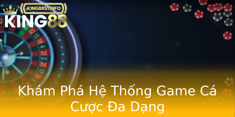Khám Phá Hệ Thống Game Cá Cược Đa Dạng Khám Phá Hệ Thống Game Cá Cược Đa Dạng