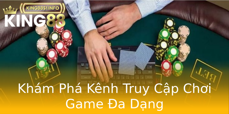 Khám Phá Kênh Truy Cập Chơi Game Đa Dạng Khám Phá Kênh Truy Cập Chơi Game Đa Dạng