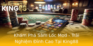 Kham Pha Sam Loc Mod Trai Nghiem Inh Cao Tai King88