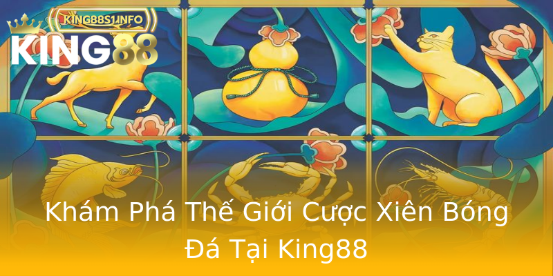 Khám Phá Thế Giới Cược Xiên Bóng Đá Tại King88 Khám Phá Thế Giới Cược Xiên Bóng Đá Tại King88