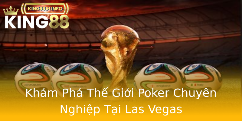 Khám Phá Thế Giới Poker Chuyên Nghiệp Tại Las Vegas Khám Phá Thế Giới Poker Chuyên Nghiệp Tại Las Vegas