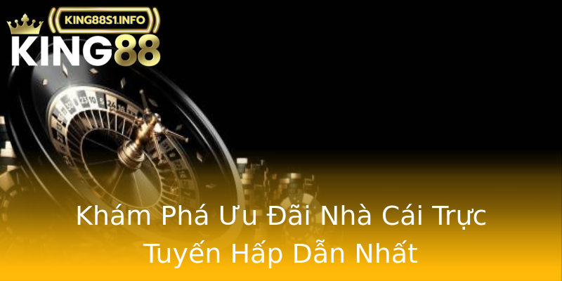 Khám Phá Ưu Đãi Nhà Cái Trực Tuyến Hấp Dẫn Nhất Khám Phá Ưu Đãi Nhà Cái Trực Tuyến Hấp Dẫn Nhất