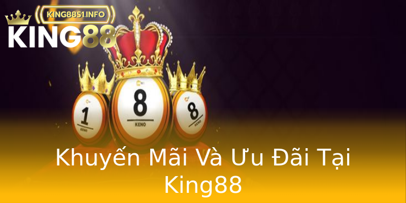 Khuyến Mãi Và Ưu Đãi Tại King88 Khuyến Mãi Và Ưu Đãi Tại King88