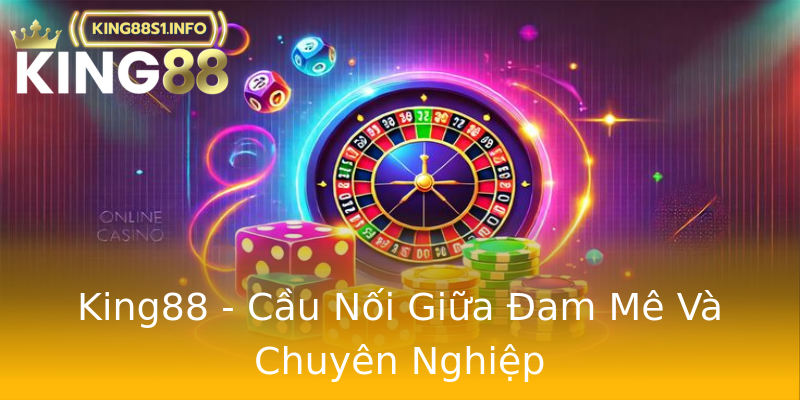 King88 - Cầu Nối Giữa Đam Mê Và Chuyên Nghiệp King88 - Cầu Nối Giữa Đam Mê Và Chuyên Nghiệp