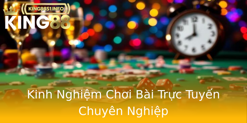 Kinh Nghiệm Chơi Bài Trực Tuyến Chuyên Nghiệp Kinh Nghiệm Chơi Bài Trực Tuyến Chuyên Nghiệp