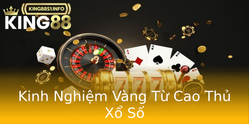 Kinh Nghiệm Vàng Từ Cao Thủ Xổ Số Kinh Nghiệm Vàng Từ Cao Thủ Xổ Số