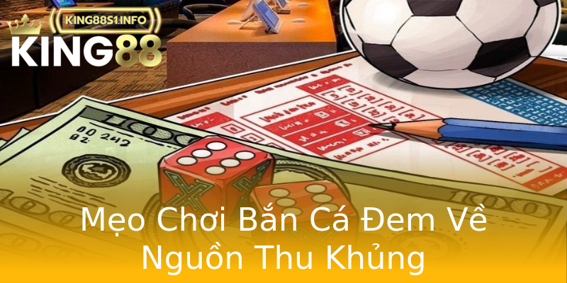 Mẹo Chơi Bắn Cá Đem Về Nguồn Thu Khủng Mẹo Chơi Bắn Cá Đem Về Nguồn Thu Khủng