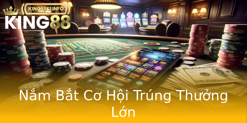 Nắm Bắt Cơ Hội Trúng Thưởng Lớn Nắm Bắt Cơ Hội Trúng Thưởng Lớn