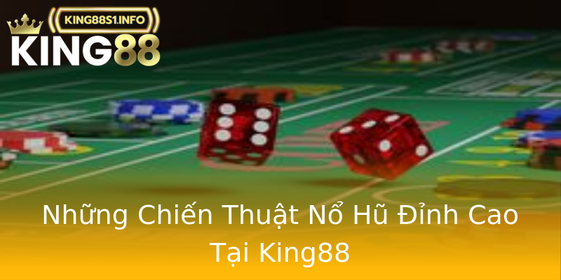 Những Chiến Thuật Nổ Hũ Đỉnh Cao Tại King88 Những Chiến Thuật Nổ Hũ Đỉnh Cao Tại King88