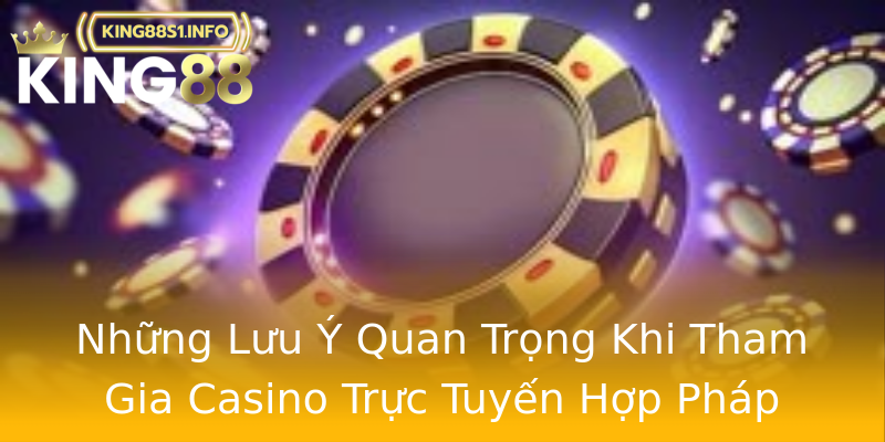 Những Lưu Ý Quan Trọng Khi Tham Gia Casino Trực Tuyến Hợp Pháp Những Lưu Ý Quan Trọng Khi Tham Gia Casino Trực Tuyến Hợp Pháp