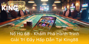 No Hu 68 Kham Pha Hanh Trinh Giai Tri Ay Hap Dan Tai King88