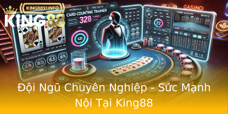 Đội Ngũ Chuyên Nghiệp - Sức Mạnh Nội Tại King88 Đội Ngũ Chuyên Nghiệp - Sức Mạnh Nội Tại King88