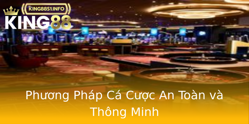 Phương Pháp Cá Cược An Toàn và Thông Minh Phương Pháp Cá Cược An Toàn và Thông Minh