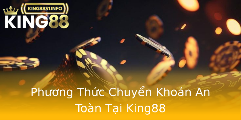 Phương Thức Chuyển Khoản An Toàn Tại King88 Phương Thức Chuyển Khoản An Toàn Tại King88