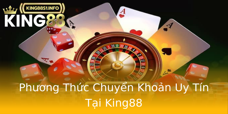 Phương Thức Chuyển Khoản Uy Tín Tại King88 Phương Thức Chuyển Khoản Uy Tín Tại King88