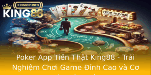 Poker App Tien That King88 Trai Nghiem Choi Game Inh Cao Va Co Hoi Kiem Tien