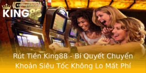 Rut Tien King88 Bi Quyet Chuyen Khoan Sieu Toc Khong Lo Mat Phi