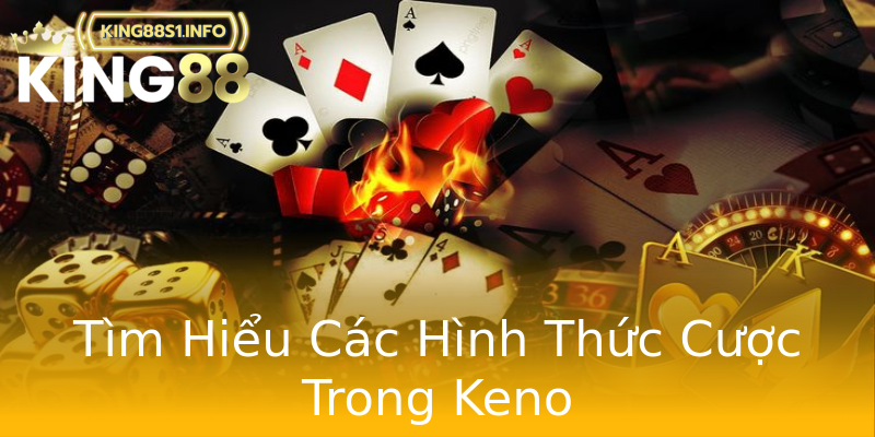 Tìm Hiểu Các Hình Thức Cược Trong Keno Tìm Hiểu Các Hình Thức Cược Trong Keno