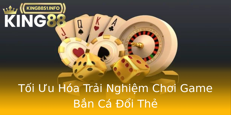 Tối Ưu Hóa Trải Nghiệm Chơi Game Bắn Cá Đổi Thẻ Tối Ưu Hóa Trải Nghiệm Chơi Game Bắn Cá Đổi Thẻ