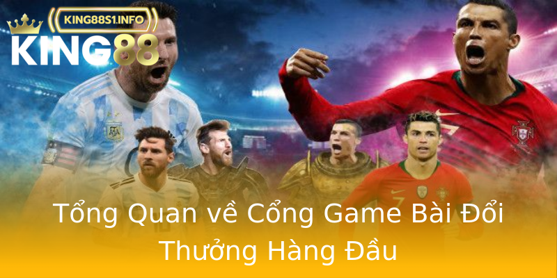 Tổng Quan về Cổng Game Bài Đổi Thưởng Hàng Đầu Tổng Quan về Cổng Game Bài Đổi Thưởng Hàng Đầu