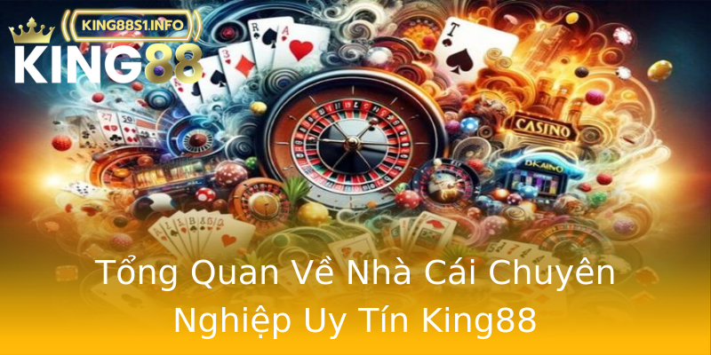 Tổng Quan Về Nhà Cái Chuyên Nghiệp Uy Tín King88 Tổng Quan Về Nhà Cái Chuyên Nghiệp Uy Tín King88