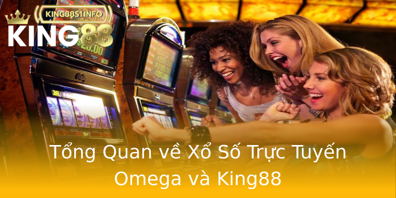Tổng Quan về Xổ Số Trực Tuyến Omega và King88 Tổng Quan về Xổ Số Trực Tuyến Omega và King88