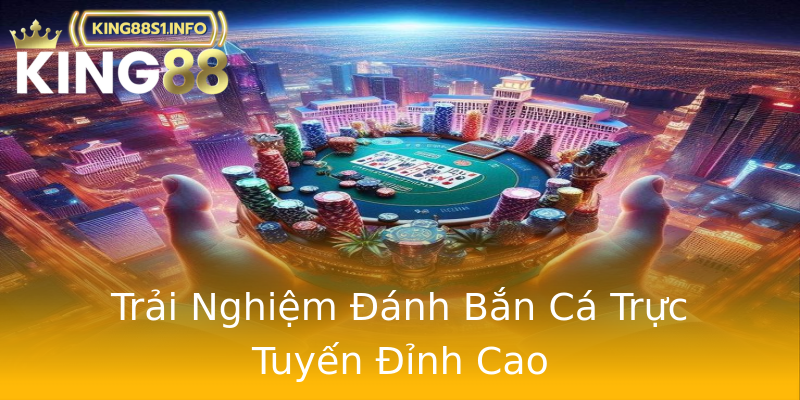 Trải Nghiệm Đánh Bắn Cá Trực Tuyến Đỉnh Cao Trải Nghiệm Đánh Bắn Cá Trực Tuyến Đỉnh Cao