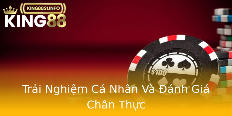 Trải Nghiệm Cá Nhân Và Đánh Giá Chân Thực Trải Nghiệm Cá Nhân Và Đánh Giá Chân Thực