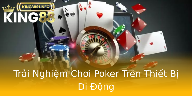 Trải Nghiệm Chơi Poker Trên Thiết Bị Di Động Trải Nghiệm Chơi Poker Trên Thiết Bị Di Động