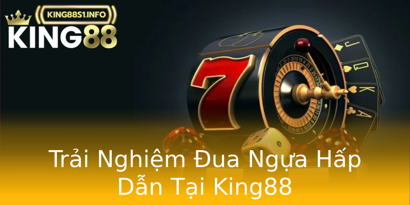 Trải Nghiệm Đua Ngựa Hấp Dẫn Tại King88 Trải Nghiệm Đua Ngựa Hấp Dẫn Tại King88