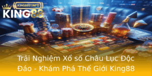 Trai Nghiem Xo So Chau Luc Oc Ao Kham Pha The Gioi King88