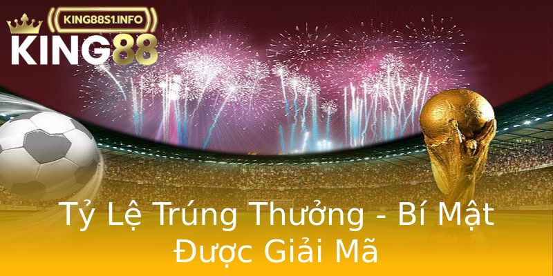 Tỷ Lệ Trúng Thưởng - Bí Mật Được Giải Mã Tỷ Lệ Trúng Thưởng - Bí Mật Được Giải Mã