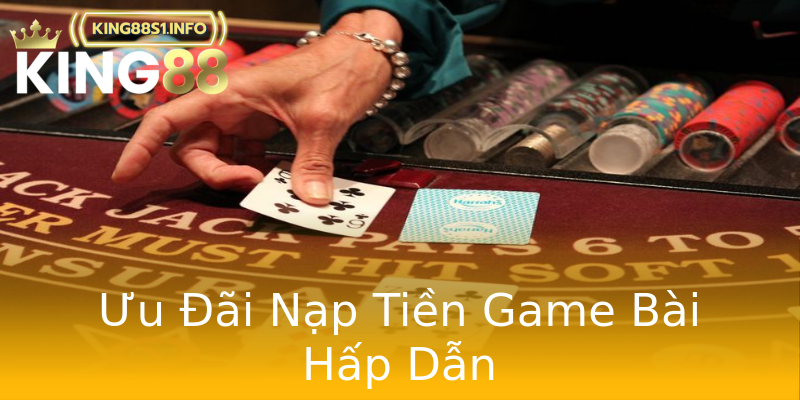 Ưu Đãi Nạp Tiền Game Bài Hấp Dẫn Ưu Đãi Nạp Tiền Game Bài Hấp Dẫn